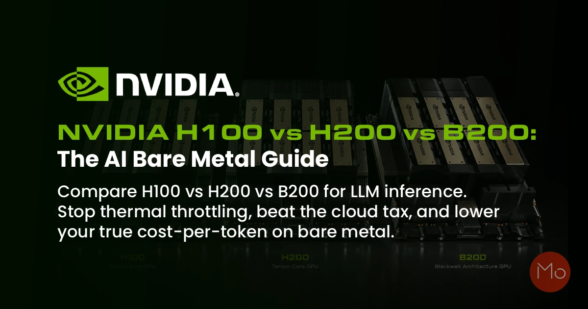 NVIDIA H100 vs H200 vs B200: The AI Bare Metal Guide